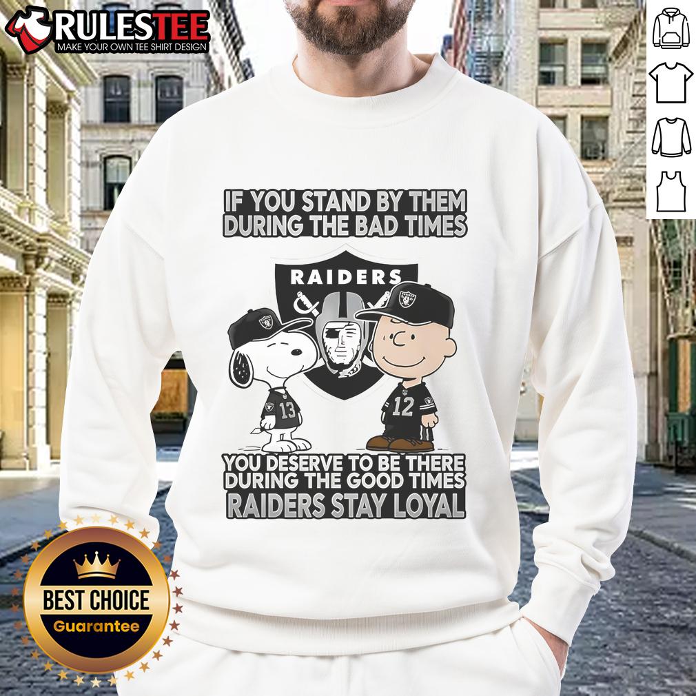 Alt Text: Loyal Raiders sweatshirt featuring motivational quote about standing by friends during good and bad times.