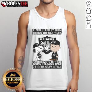 Raiders Stay Loyal tank top featuring inspirational quote about loyalty in good and bad times, perfect for fans.