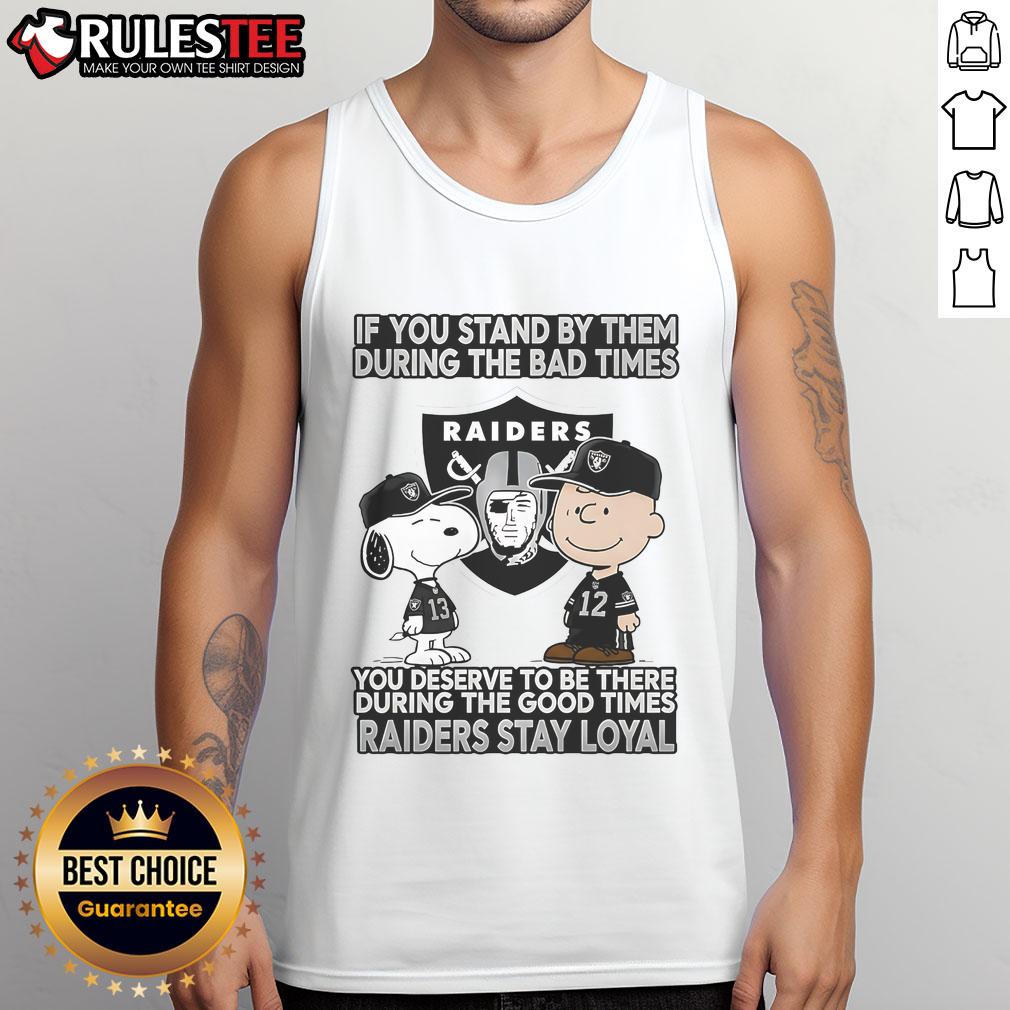 Raiders Stay Loyal tank top featuring inspirational quote about loyalty in good and bad times, perfect for fans.