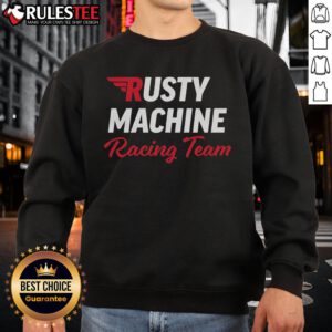 Awesome Rusty Machine Racing Team sweatshirt featuring a vintage design and bold graphics, perfect for motorsport enthusiasts.