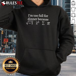 Funny 'I'm Too Full of Dinner Because Math' hoodie design featuring a playful graphic and humorous text for math lovers.