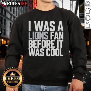 Good Detroit Lions 'I Was A Lions Fan Before It Was Cool' sweatshirt in blue, perfect for loyal fans and game day.