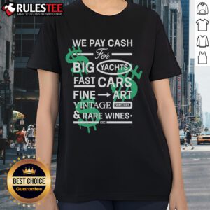 Good We Pay Cash for Big Yachts, Fast Cars, and Fine Art - Ladies Tee showcasing stylish design and bold marketing message.