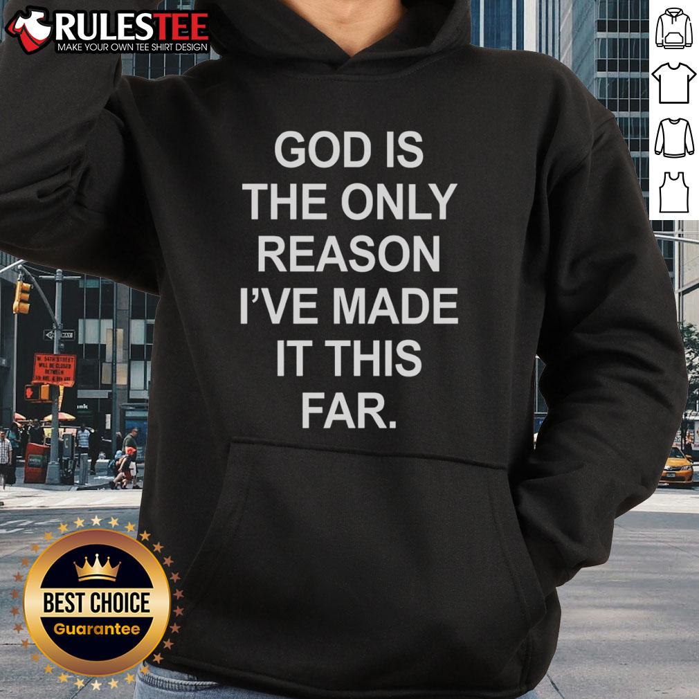 Official God Is The Only Reason I've Made It This Far Hoodie featuring bold text design on a stylish black background.