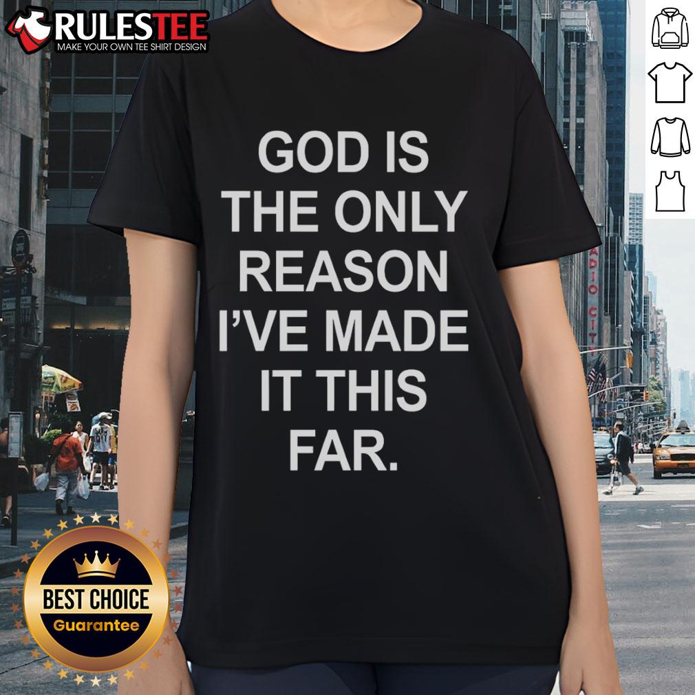 Official God Is The Only Reason I've Made It This Far Ladies Tee in black, showcasing a stylish and inspiring design.