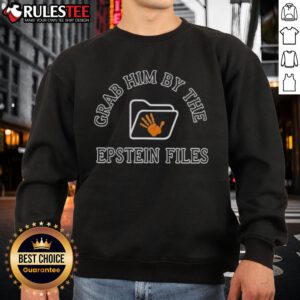 Official 'Grab Him By The Epstein Files' sweatshirt featuring bold text design, perfect for awareness and activism.
