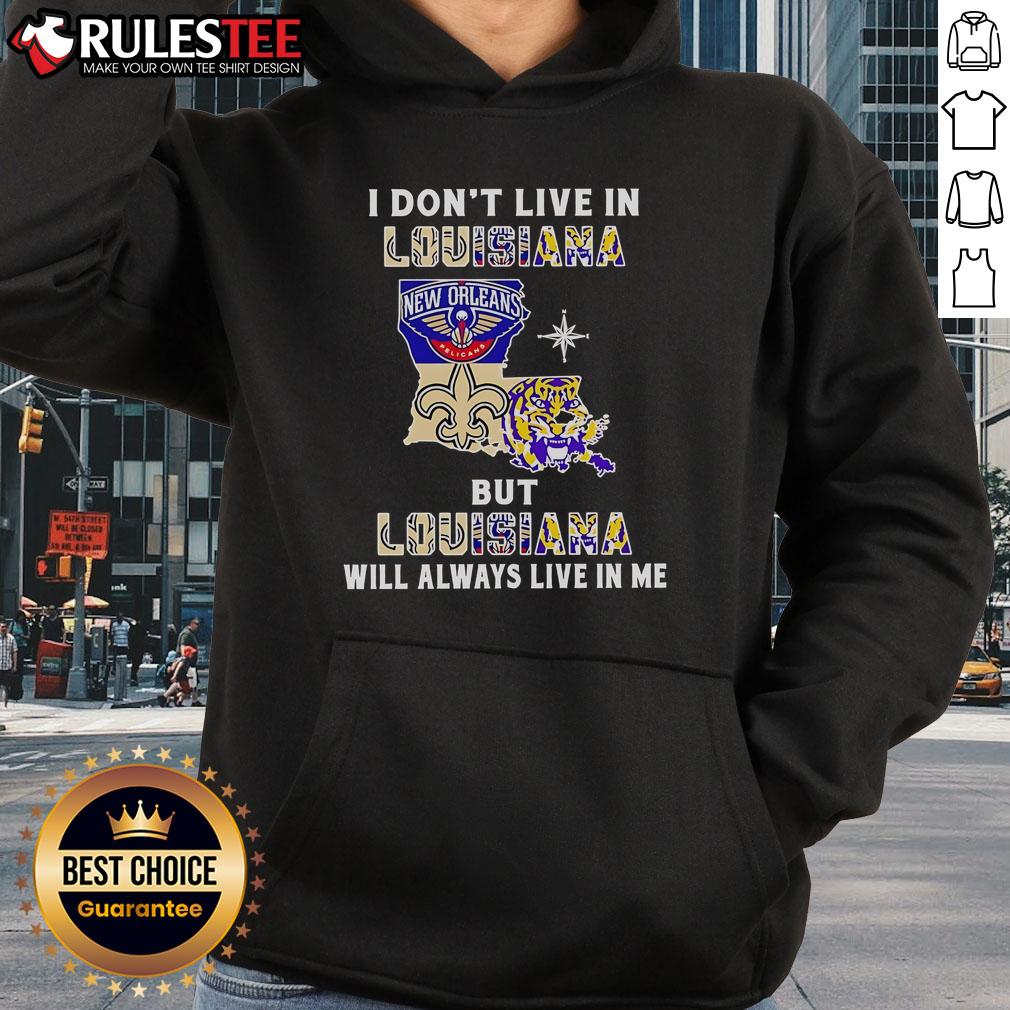 Official 'I Don't Live in Louisiana But Louisiana Will Always Live in Me' hoodie showcasing Louisiana sports teams pride.
