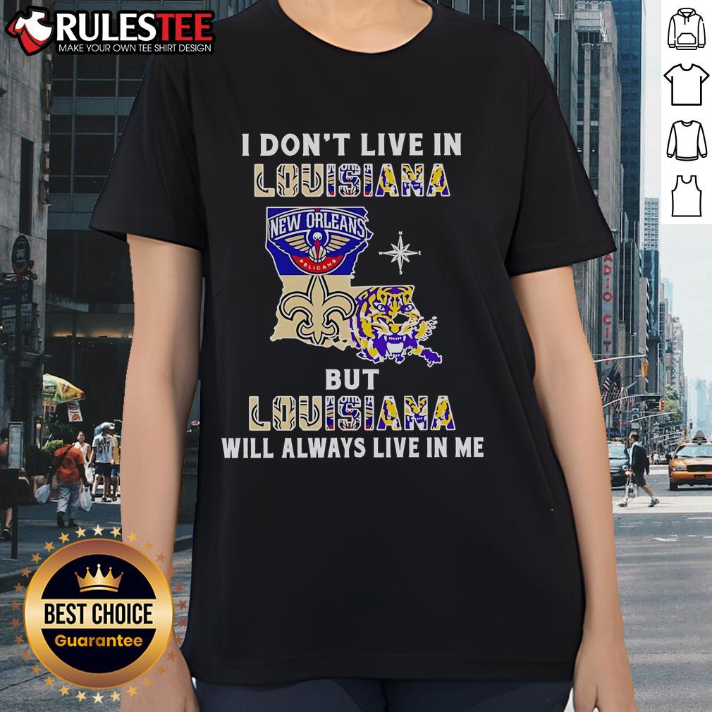 Ladies tee featuring 'I Don't Live in Louisiana but Louisiana Will Always Live in Me' for sports fans.