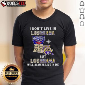 Official 'I Don'T Live In Louisiana But Louisiana Will Always Live In Me' Sport Teams T-Shirt design featuring bold graphics.