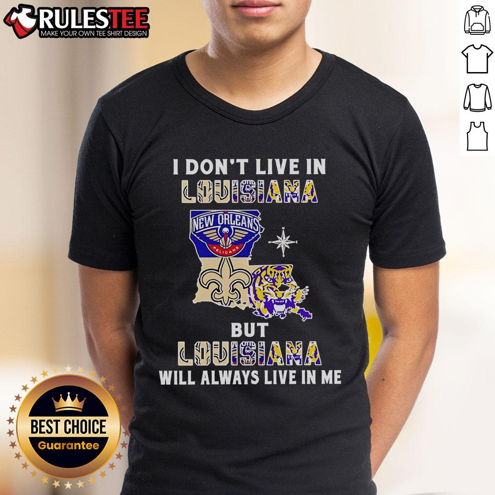 Official 'I Don'T Live In Louisiana But Louisiana Will Always Live In Me' Sport Teams T-Shirt design featuring bold graphics.