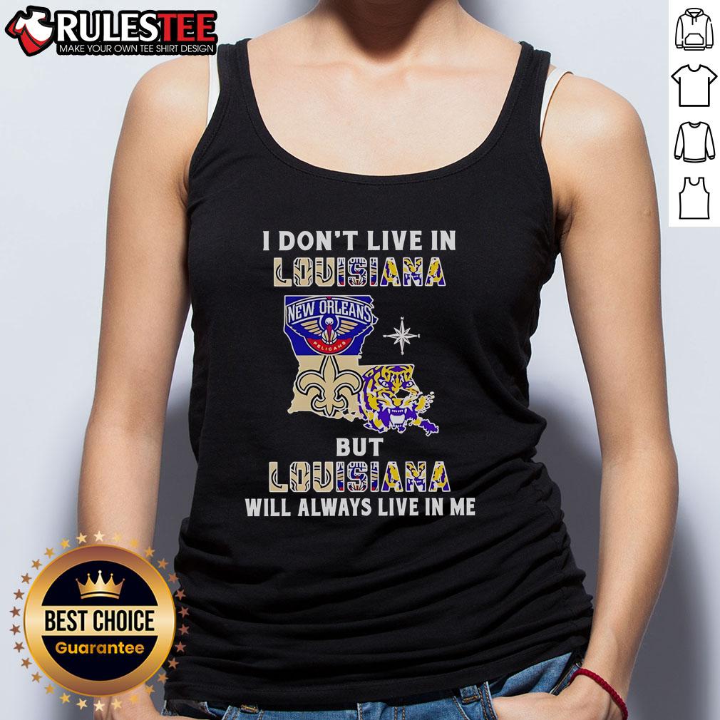 Official 'I Dont Live in Louisiana But Louisiana Will Always Live in Me' tank top for sports teams, showcasing state pride.
