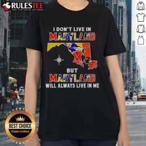 Official I Dont Live in Maryland But Maryland Will Always Live in Me sport teams ladies tee shirt design.