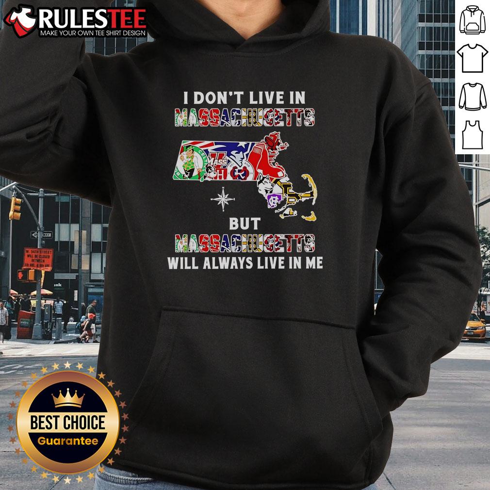 Official I Don't Live In Massachusetts But Massachusetts Will Always Live In Me hoodie featuring sport teams design.