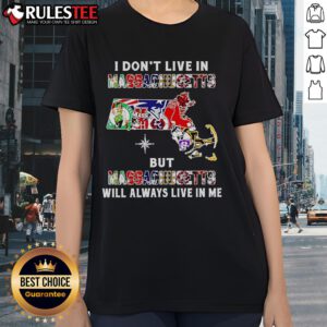 Alt Text: Ladies tee featuring 'I Dont Live in Massachusetts But Massachusetts Will Always Live in Me' with sport team logos.