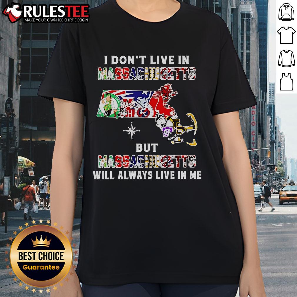 Alt Text: Ladies tee featuring 'I Dont Live in Massachusetts But Massachusetts Will Always Live in Me' with sport team logos.