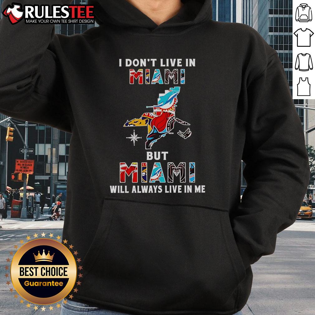 Official 'I Don't Live In Miami But Miami Will Always Live In Me' hoodie featuring sport teams logo and vibrant design.