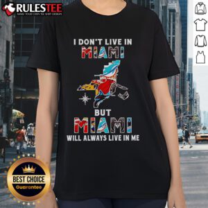 Alt Text: Ladies tee featuring 'I Don't Live In Miami But Miami Will Always Live In Me' sports teams design