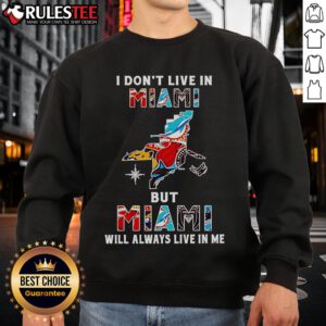 Official I Don't Live In Miami But Miami Will Always Live In Me sweatshirt featuring vibrant sport teams graphics.