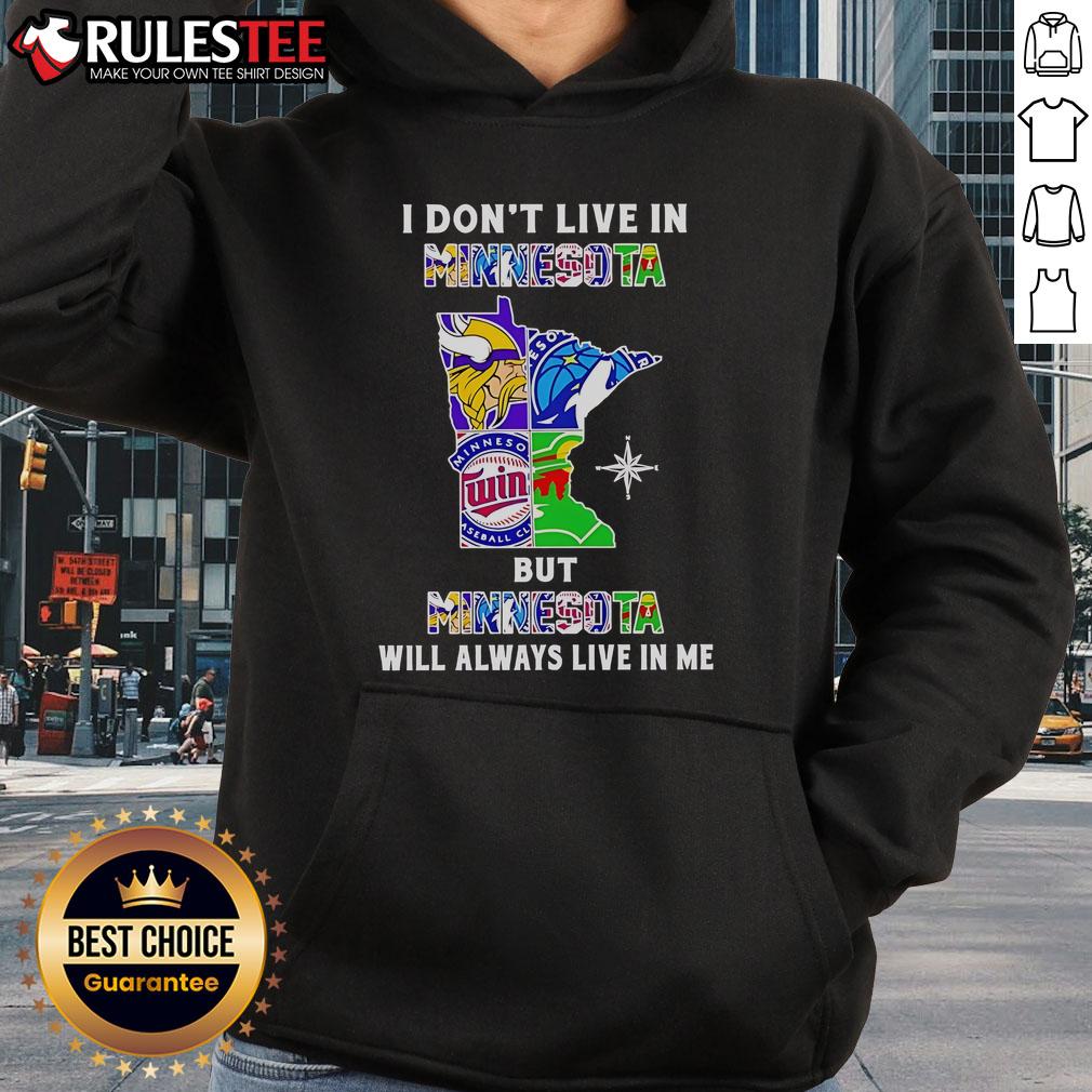 Cozy black hoodie featuring 'I Don't Live In Minnesota But Minnesota Will Always Live In Me' with sport team logos.