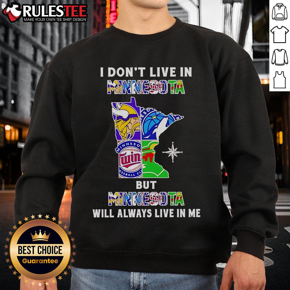 Cozy sweatshirt featuring 'I Don't Live in Minnesota but Minnesota Will Always Live in Me' with sport team logos.