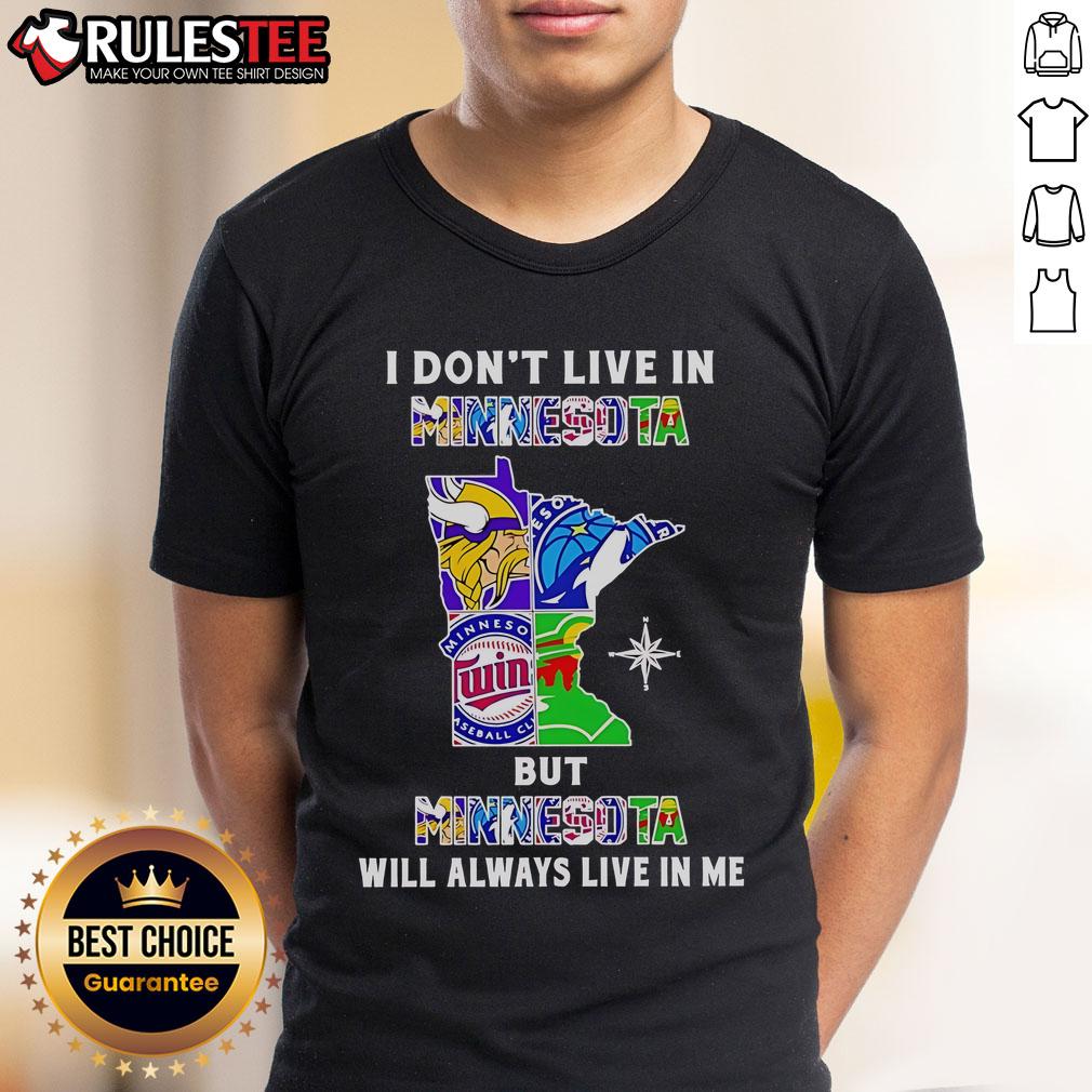 Alt Text: Official 'I Don't Live In Minnesota But Minnesota Will Always Live In Me' Sport Teams T-Shirt design