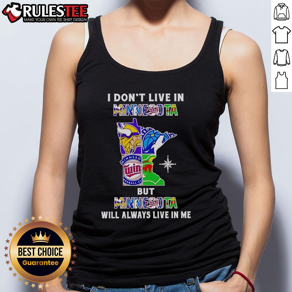 Alt Text: Official I Don't Live In Minnesota But Minnesota Will Always Live In Me tank top showcasing Minnesota sports teams design.