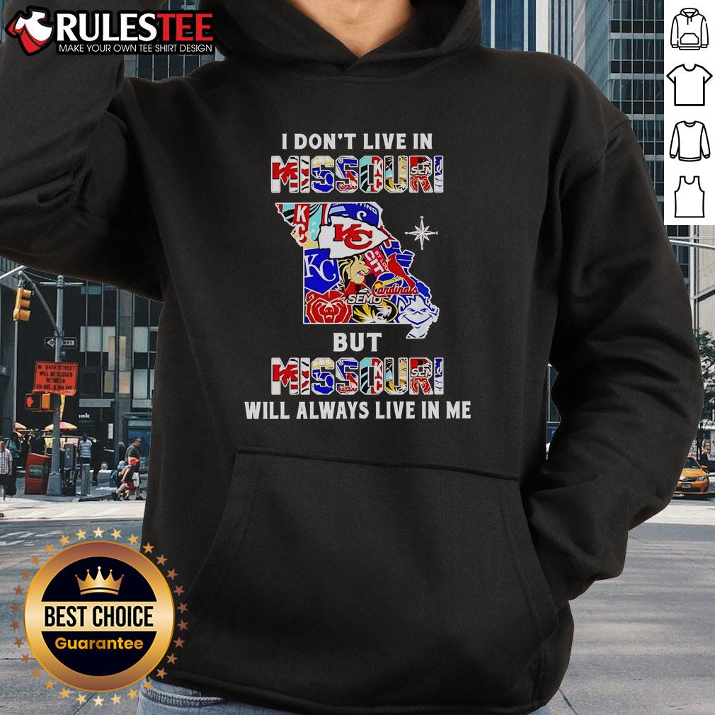 Official 'I Dont Live In Missouri But Missouri Will Always Live In Me' hoodie featuring sport teams design.