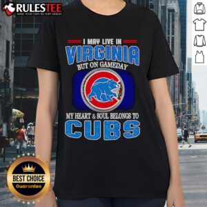 Official I May Live In Virginia But On Gameday My Heart And Soul Belongs To Chicago Cubs Ladies Tee in vibrant design.