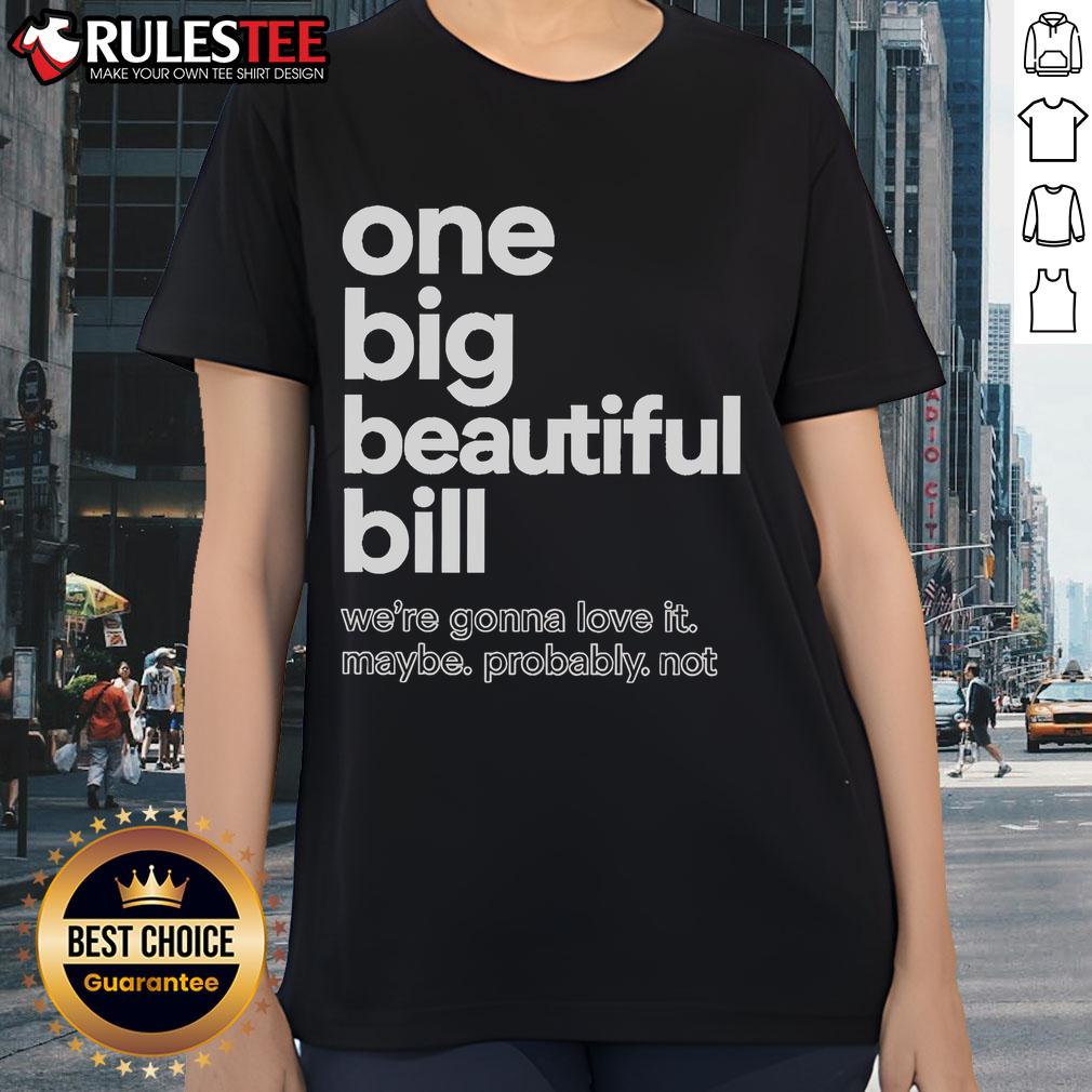 Ladies' tee featuring 'One Big Beautiful Bill' design, perfect for casual wear and expressing love for fun slogans.
