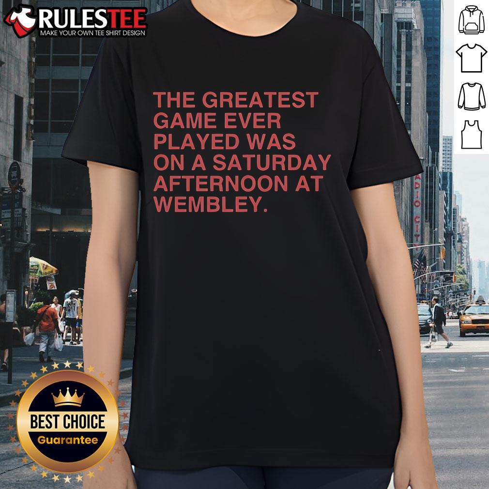 Official Ladies Tee featuring 'The Greatest Game Ever Played Was On A Saturday Afternoon At Wembley' design.