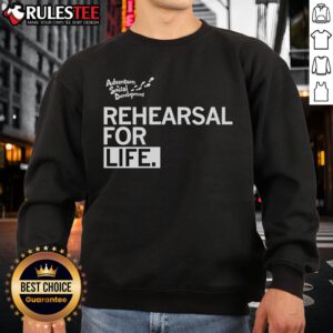 Premium Rehearsal for Life sweatshirt in soft fabric, perfect for casual wear and everyday comfort.