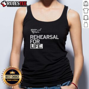 Premium Rehearsal For Life Tank Top in soft fabric, perfect for workouts and casual wear, showcasing inspiring design.