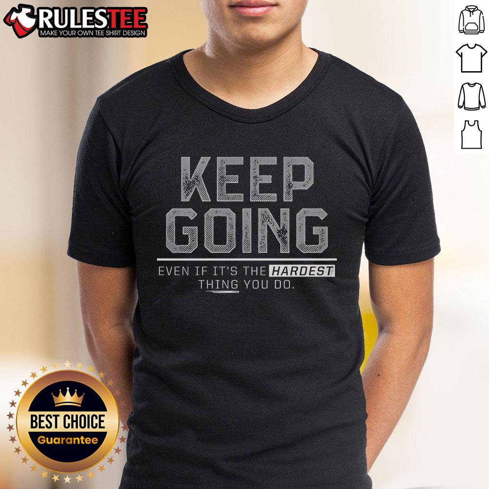 Motivational t-shirt with 'Keep Going Even If Its The Hardest Thing You Do' design, perfect for inspiration and perseverance.