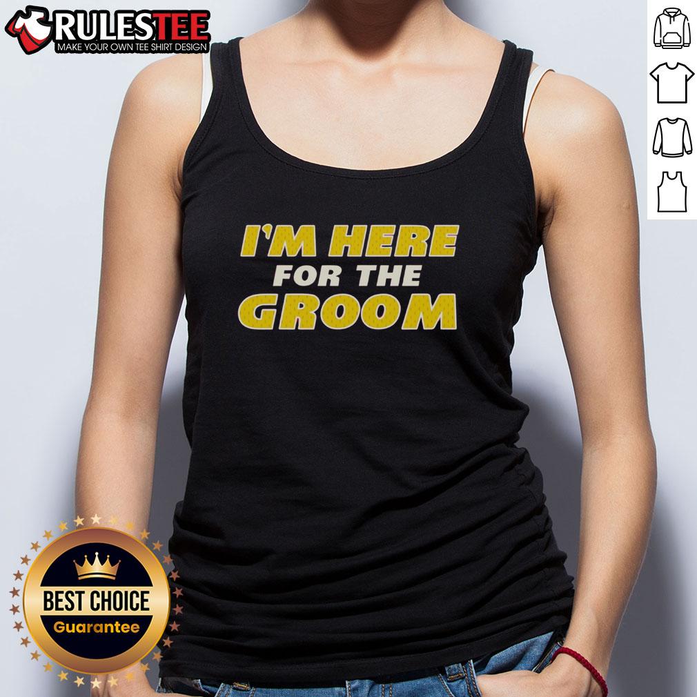 Awesome I'm Here For The Groom Tank Top featuring fun design, perfect for groomsmen at weddings and bachelor parties.