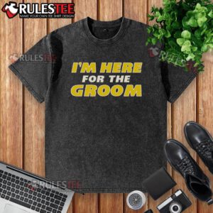 Awesome I'm Here For The Groom washed t-shirt in casual style, perfect for groomsmen and wedding celebrations.