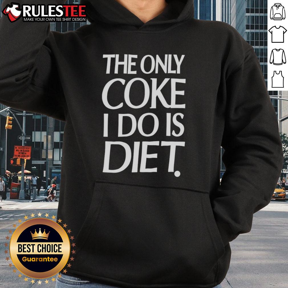 Alt Text: Awesome hoodie featuring 'The Only Coke I Do Is Diet' slogan, perfect for fans of Diet Coke fashion.