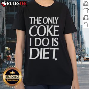 Awesome ladies tee featuring 'The Only Coke I Do Is Diet' slogan, perfect for stylish and fun casual wear.