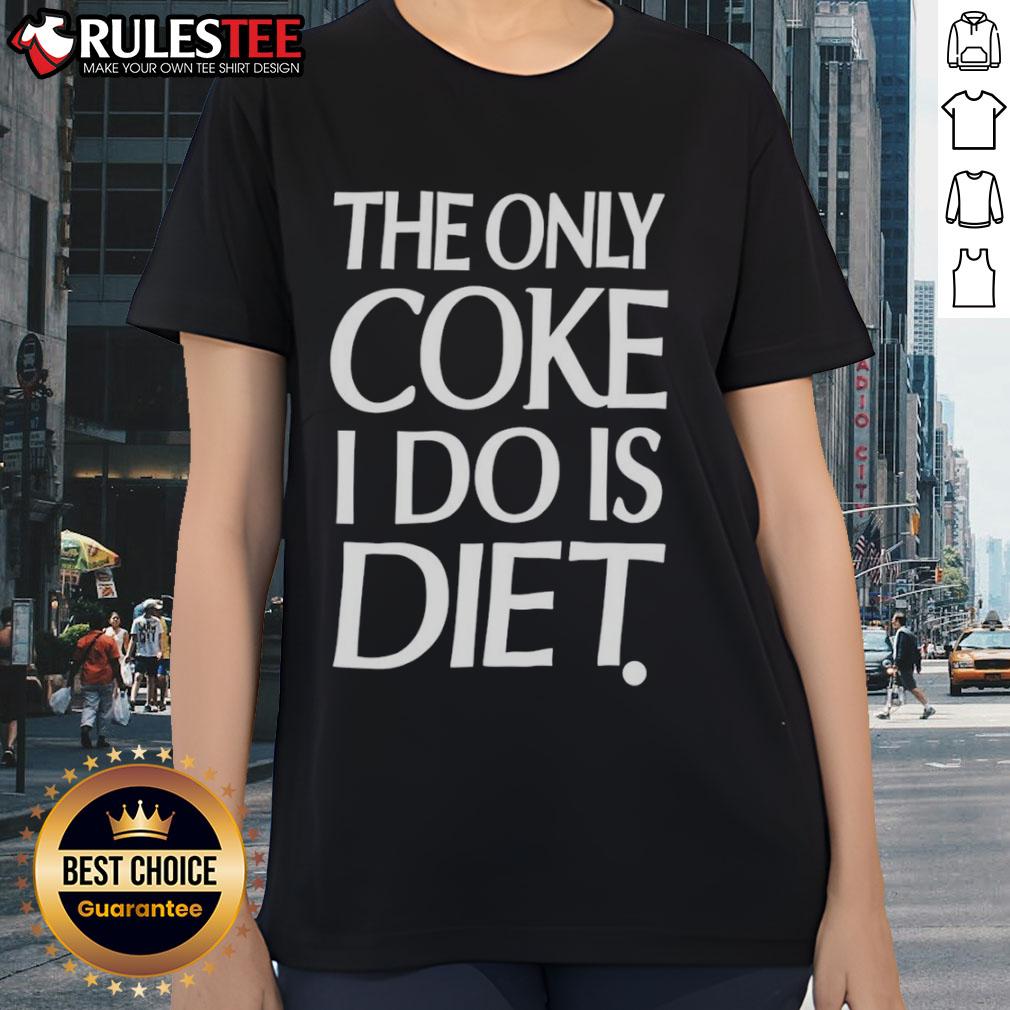 Awesome ladies tee featuring 'The Only Coke I Do Is Diet' slogan, perfect for stylish and fun casual wear.