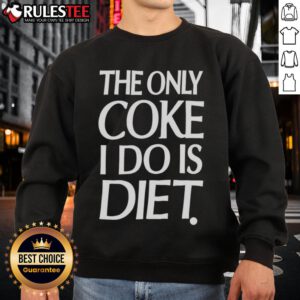 Awesome-The-Only-Coke-I-Do-Is-Diet-Sweatshirt