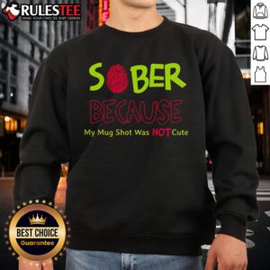 Cute sober sweatshirt featuring a playful design with the phrase 'Because My Mug Shot Was Not' for stylish recovery wear.