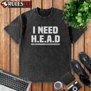 Funny I Need H.E.A.D. Hugs T-Shirt showcasing encouragement, affection, and devotion in a casual style.
