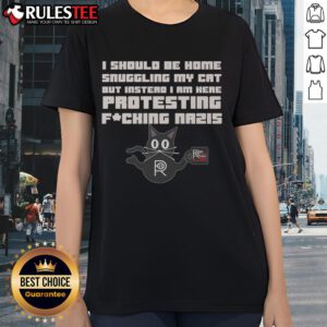 Funny protest tee: 'I should be home snuggling my cat but instead I am here protesting Nazis' - perfect for cat lovers.
