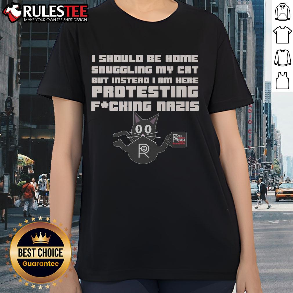 Funny protest tee: 'I should be home snuggling my cat but instead I am here protesting Nazis' - perfect for cat lovers.