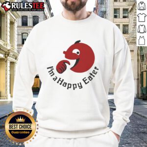 Funny I'm A Happy Eater sweatshirt featuring a playful design perfect for food lovers and casual wear enthusiasts.