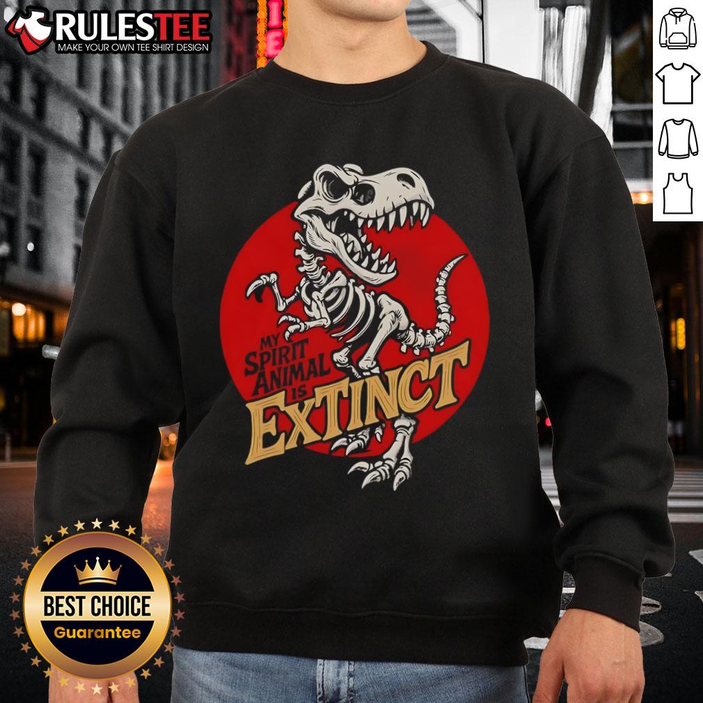 Funny sweatshirt featuring a T-Rex skeleton with the phrase 'My Spirit Animal Is Extinct' for dinosaur lovers.