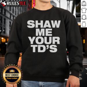 Funny Shaw Me Your TDs sweatshirt featuring a humorous football-themed design for sports enthusiasts.