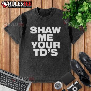 Funny Shaw Me Your TDs washed t-shirt featuring a humorous football design, perfect for sports fans and casual wear.