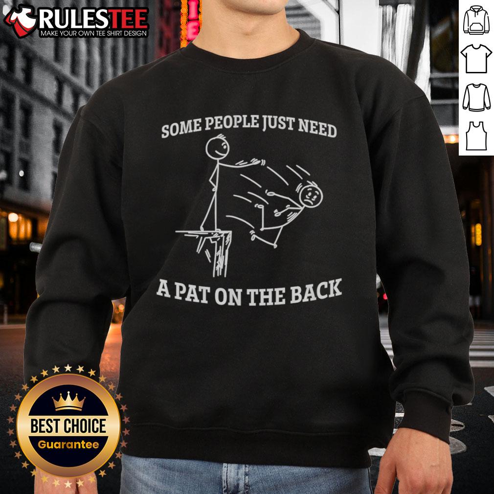 Alt Text: Funny stickman sweatshirt design saying 'Some People Just Need A Pat On The Back' for humor lovers.