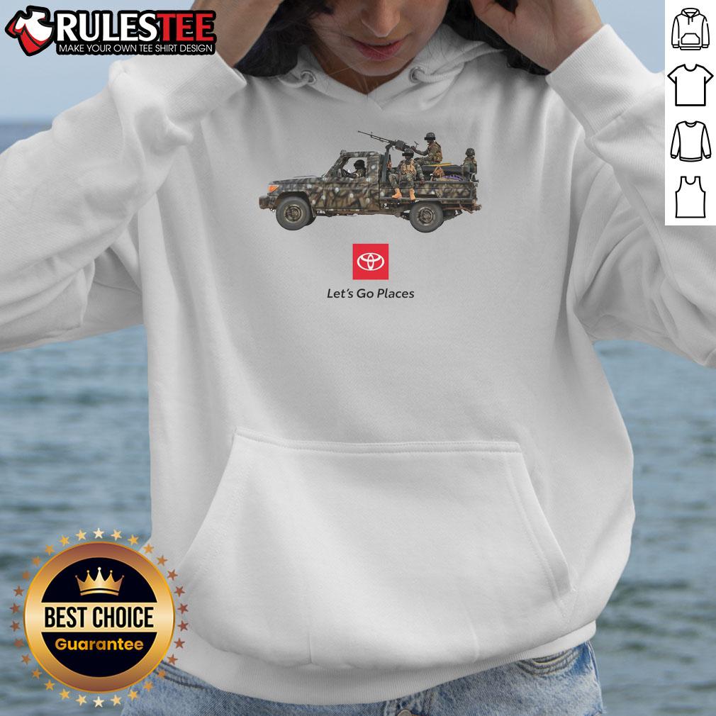 Alt Text: Funny Toyota 'Let's Go Places' war truck soldiers meme hoodie showcasing humor and automotive culture.