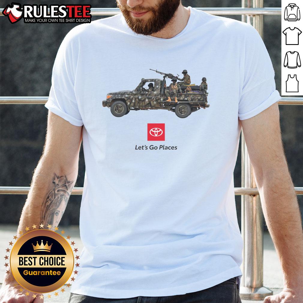 Funny Toyota Let's Go Places war truck soldiers meme t-shirt featuring a humorous graphic design for automotive enthusiasts.